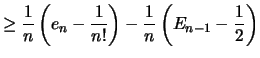 $\displaystyle \geq \frac{1}{n} \left( e_n - \frac{1}{n!} \right) -\frac{1}{n} \left( E_{n-1}-\frac{1}{2} \right)$