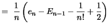 $\displaystyle =\ \frac{1}{n} \left(e_n - E_{n-1}- \frac{1}{n!} + \frac{1}{2} \right)$