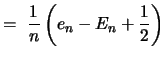 $\displaystyle =\ \frac{1}{n} \left(e_n - E_n + \frac{1}{2} \right)$