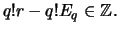 $\displaystyle q!r - q! E_q \in \mathbb{Z}.$