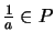 $ \frac{1}{a} \in P$