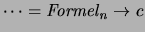 $ \dots = \mathit{Formel_n} \to c$