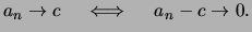 $\displaystyle a_n \to c \quad\iff\quad a_n -c \to 0.
$