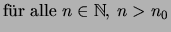 $\displaystyle \mbox{f\uml ur alle \(n\in\mathbb{N}\), \(n>n_0\)}$