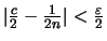 $\displaystyle \textstyle
\vert \frac{c}{2} - \frac{1}{2n} \vert < \frac{\varepsilon }{2}$