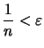 $\displaystyle \frac{1}{n} < \varepsilon$