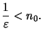 $\displaystyle \frac{1}{\varepsilon } < n_0.
$