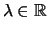 $ \lambda\in\mathbb{R}$