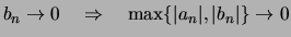 $ b_n \to 0 \quad\Rightarrow\quad
\max \{ \vert a_n\vert,\vert b_n\vert \} \to 0$