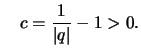 $\displaystyle \quad c = \frac{1}{\vert q\vert}-1 > 0.
$