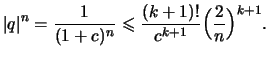$\displaystyle \vert q\vert^n = \frac{1}{(1+c)^n}
\leqslant \frac{(k+1)!}{c^{k+1}}\Bigl(\frac{2}{n}\Bigr)^{k+1}.
$