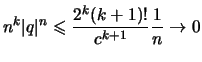$\displaystyle n^k\vert q\vert^n \leqslant \frac{2^k(k+1)!}{c^{k+1}} \frac{1}{n} \to 0$