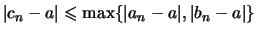 $\displaystyle \vert c_n -a\vert \leqslant \max\{ \vert a_n-a\vert, \vert b_n -a\vert \}$