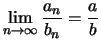 $\displaystyle \lim\limits_{n\to\infty}\frac{a_n}{b_n}=\frac{a}{b}$