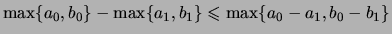 $ \max\{ a_0,b_0 \} - \max\{ a_1,b_1 \}
\leqslant \max\{a_0-a_1,b_0-b_1 \} $