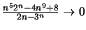 $ \frac{n^5 2^n-4n^9+8}{2n-3^n}\to 0$