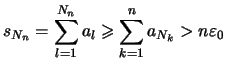 $\displaystyle s_{N_n} = \sum_{l=1}^{N_n} a_l \geqslant \sum_{k=1}^n a_{N_k} > n\varepsilon _0$