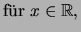 $\displaystyle \mbox{f\uml ur \( x\in\mathbb{R}\),}$