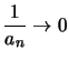 $\displaystyle \frac{1}{a_n}\to 0$