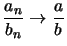 $ \displaystyle \frac{a_n}{b_n} \to \frac{a}{b} $