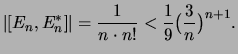 $\displaystyle \left\vert [E_n, E_n^*] \right\vert = \frac{1}{n\cdot n!} <
\frac{1}{9}\bigl(\frac{3}{n}\bigr)^{n+1}.
$
