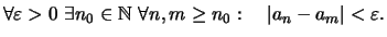 $\displaystyle \forall \varepsilon >0\ \exists n_0\in\mathbb{N}\ \forall n,m\geq n_0:\quad \vert a_n-a_m\vert<\varepsilon .
$