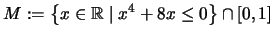 $M:= \left\{x \in \mathbb{R}\mid x^4 + 8x \leq 0 \right\} \cap [0,1]$