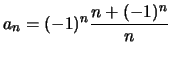 $a_n = (-1)^n \displaystyle \frac{n + (-1)^n}{n}$