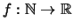 $f:\mathbb{N}\to\mathbb{R}$