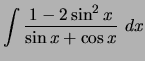 $\displaystyle \int \frac{1-2\sin^2x}{\sin x + \cos x}~dx$