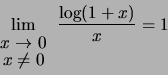 \begin{displaymath}\lim_{\begin{array}{c}x \to 0 \\ [-1mm]x \neq 0\end{array}}\frac{\log (1+x)}{x} = 1\end{displaymath}